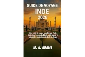 Guide de voyage Inde 2026: Votre guide de voyage complet pour l'Inde : itinéraires, transports, hôtels, gastronomie et princi