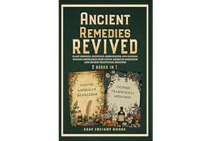 Ancient Remedies Revived: Plant Remedies, Medicinal Herbs Recipes, and Natural Healing Knowledge from Native American Herbali