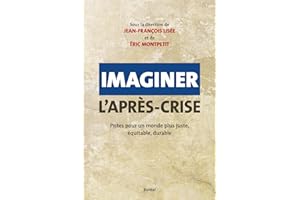 Imaginer l'après-crise: Pistes pour un monde plus juste, équitable, durable (Essais documents) (French Edition)