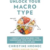 Unlock Your Macro Type: Identify Your True Body Type Understand Your Carb Tolerance Accelerate Fat Loss ― A Biochemical Engineer's Diet Book