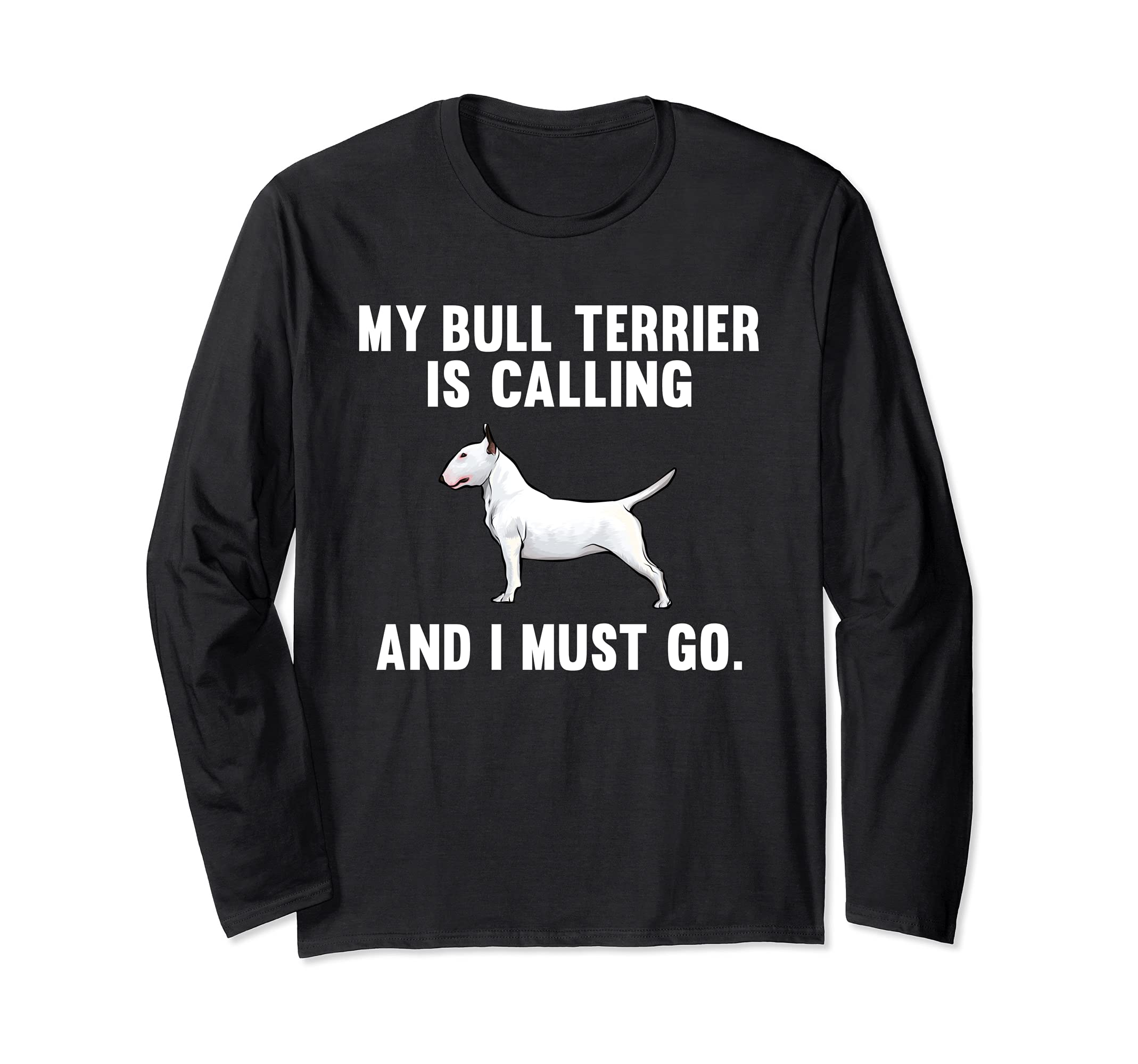 Funny My Bull Terrier Is Calling And I Must Go Dog Long Sleeve T-Shirt