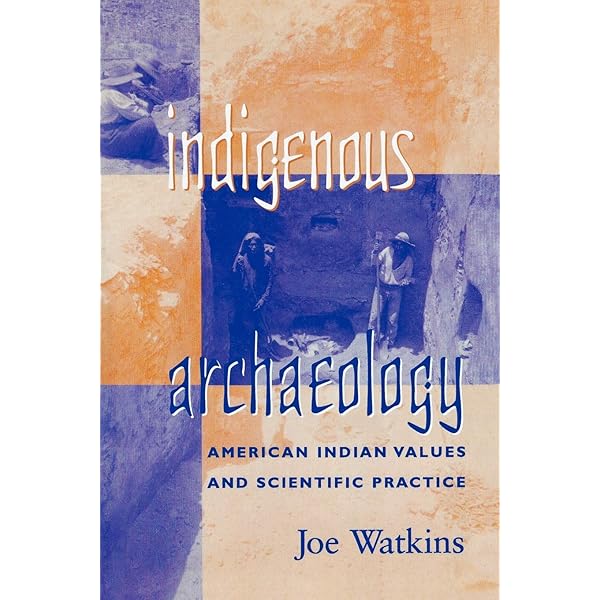 Indigenous Archaeology: American Indian Values and Scientific