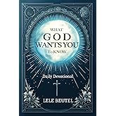 What God Wants You to Know: A Christian Daily Devotional (Daily Devotionals for Christians)