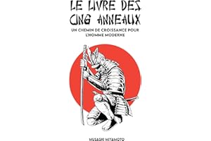 LE LIVRE DES CINQ ANNEAUX: Version complète et Un chemin de croissance pour l'homme moderne (French Edition)