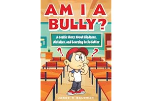 Am I a Bully?: A Kids Book About Bullying, Kindness, and Learning from Mistakes