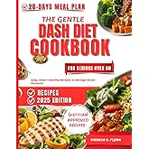 The Gentle Dash Diet Cookbook for Seniors Over 60: Easy, Heart- Healthy Recipes to Manage Blood Pressure