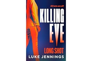 Killing Eve: Long Shot: A BRAND NEW twist on obsession, betrayal, and revenge from Luke Jennings, author of the TV sensation 