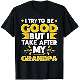 I Try to be Good but i Take After My Grandpa Toddler Kid T-Shirt