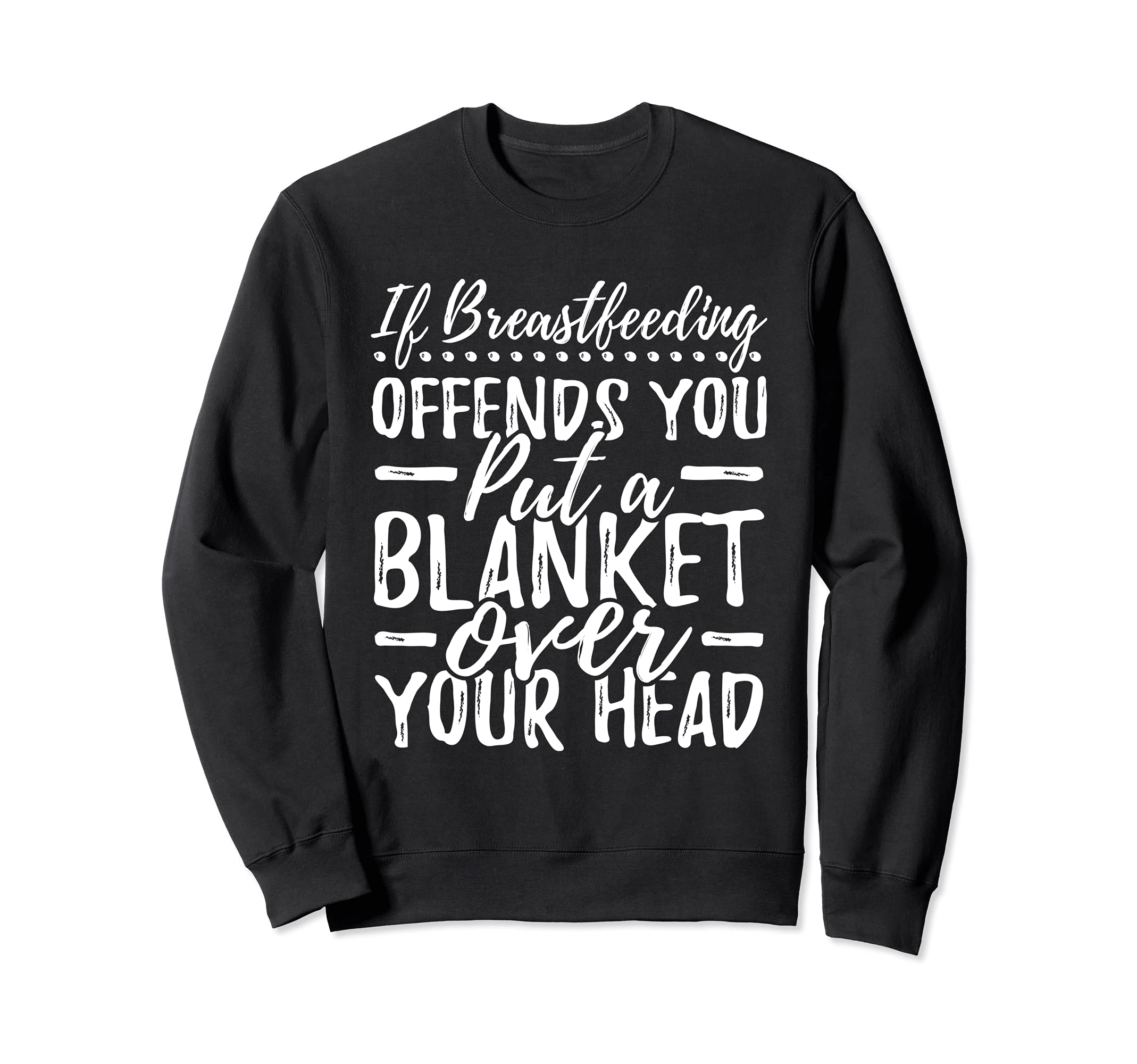 Breastfeeding Put a Blanket Over Your Head Nursing Mom Sweatshirt