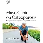 Mayo Clinic on Osteoporosis: Keep your bones strong and reduce your risk of fractures
