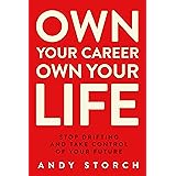 Own Your Career Own Your Life: Stop Drifting and Take Control of Your Future