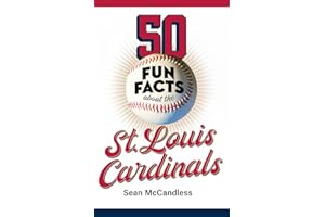 50 Fun Facts About the St. Louis Cardinals: The Story of One of Baseball's Favorite Teams in Facts, Stats, History, and Heroes (50 Fun Facts Baseball: National League Central)