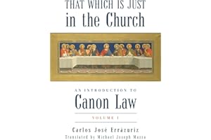 That Which Is Just in the Church: An Introduction to Canon Law: Volume 1