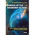Science at the Doorstep to God: Science and Reason in Support of God, the Soul, and Life after Death