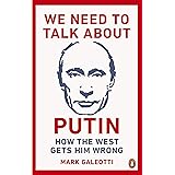 We Need to Talk About Putin: How the West Gets Him Wrong