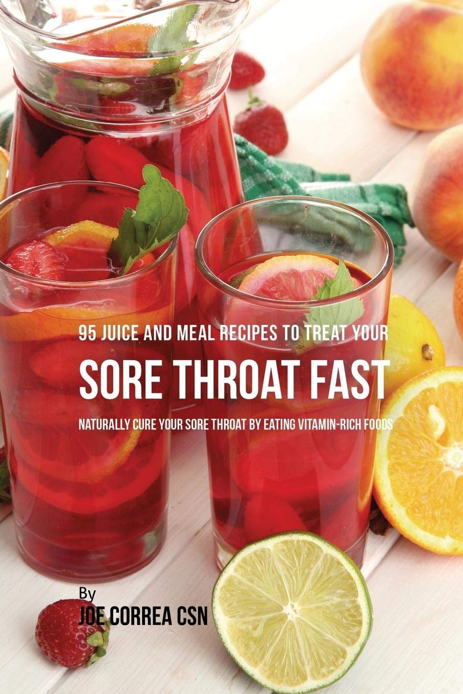 Buy 95 Juice And Meal Recipes To Treat Your Sore Throat Fast Naturally Cure Your Sore Throat By Eating Vitamin Rich Foods Book Online At Low Prices In India 95 Juice And