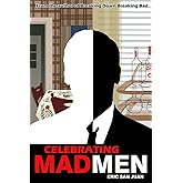 Celebrating Mad Men: Your Unofficial Guide to What Makes the Show and Its Characters Tick