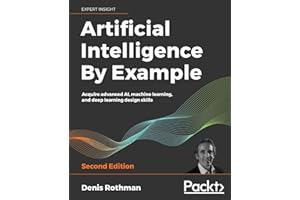 Artificial Intelligence By Example: Acquire advanced AI, machine learning, and deep learning design skills, 2nd Edition