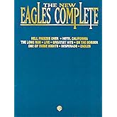 The New Eagles Complete - Piano/Vocal/Guitar Songbook | 67 Hit Songs from the Eagles | Sheet Music for Piano Voice and Guitar | Iconic Rock Classic Hits and Arrangements
