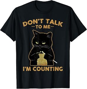 Funny Cat Knits Shirt Don't Talk to Me I'm Counting Knitting T-Shirt