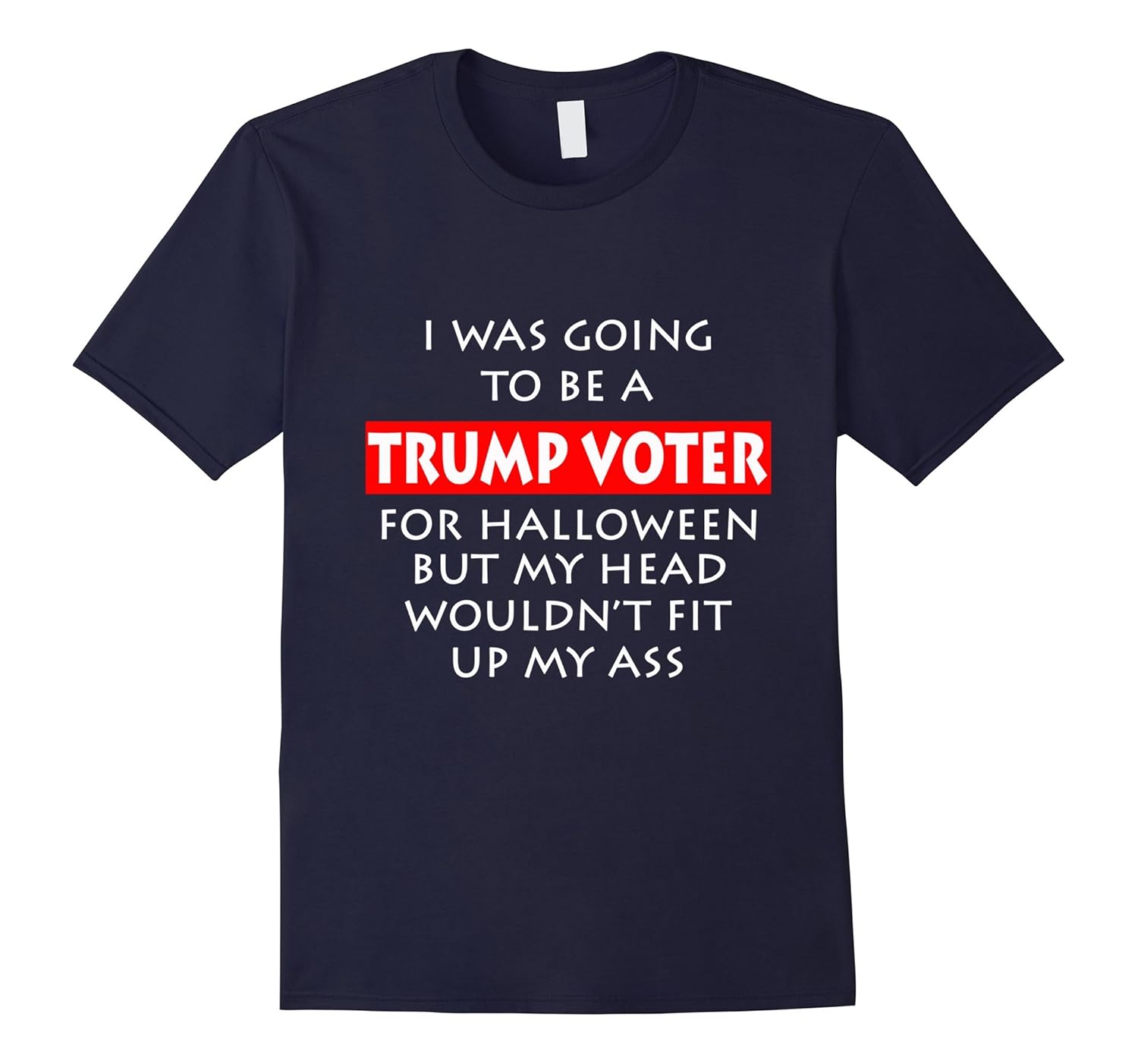 I Was Going To Be A Trump Voter Funny Halloween T-Shirt