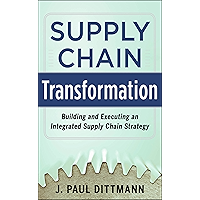 Supply Chain Transformation: Building and Executing an Integrated Supply Chain Strategy