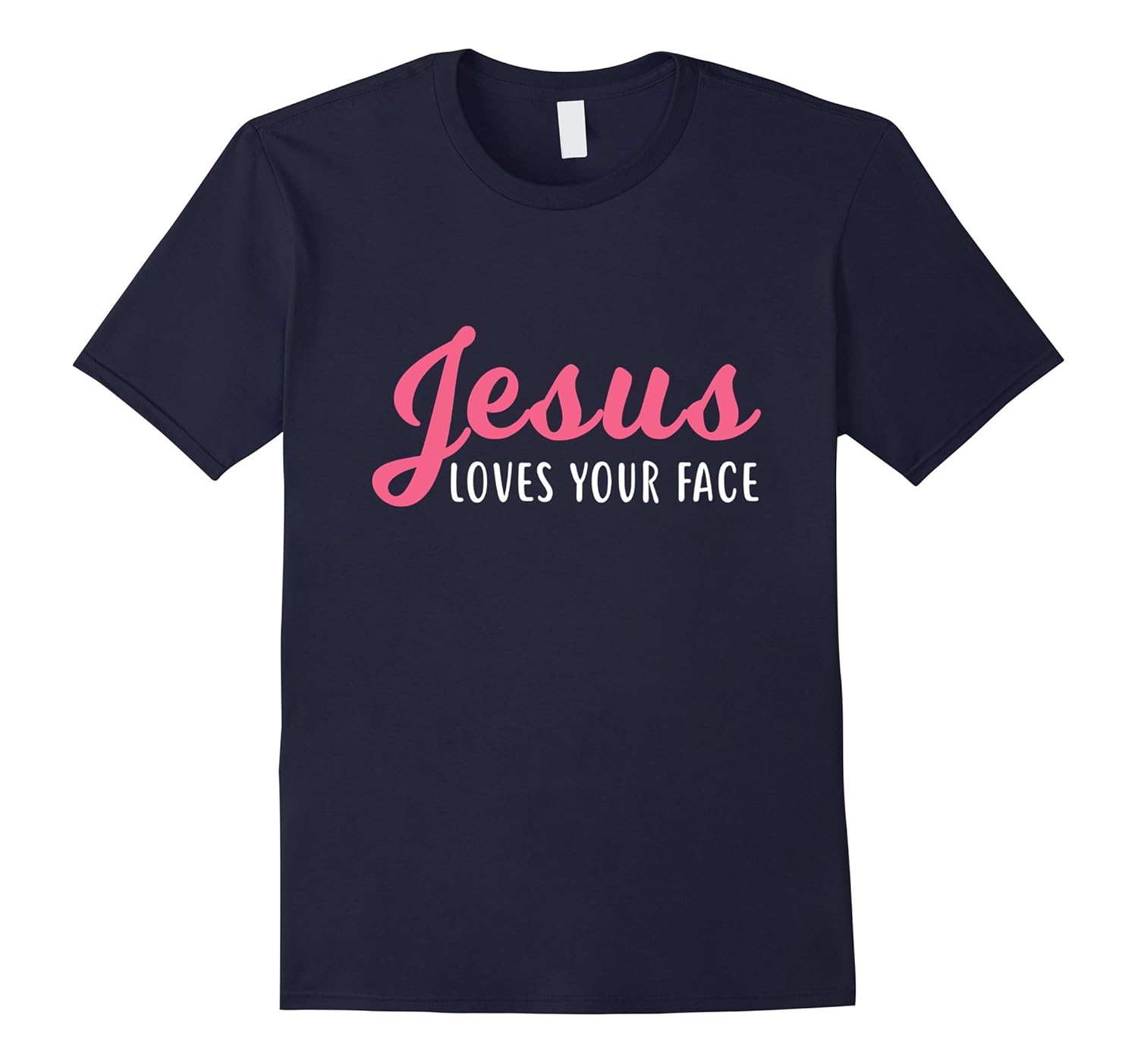 Jesus Loves Your Face T-Shirt-ANZ