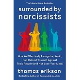 Surrounded by Narcissists: How to Effectively Recognize, Avoid, and Defend Yourself Against Toxic People (and Not Lose Your Mind) [The Surrounded by Idiots Series]