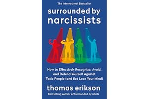 Surrounded by Narcissists: How to Effectively Recognize, Avoid, and Defend Yourself Against Toxic People (and Not Lose Your M