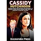 Cassidy Hutchinson: Untold Story of Cassidy Hutchinson - A Former Trump White House Aide and The January 6 Capitol Attack (Ca