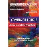 Coming Full Circle: Healing Trauma Using Psychedelics
