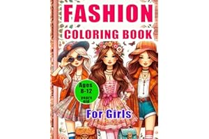 Fashion Coloring Book for Girls Ages 8-12 years old: Exciting and Trendy Fashion and Beauty Coloring Pages for Girls, Kids, Teens, and Women with Over 50 Fabulous Fashion Styles