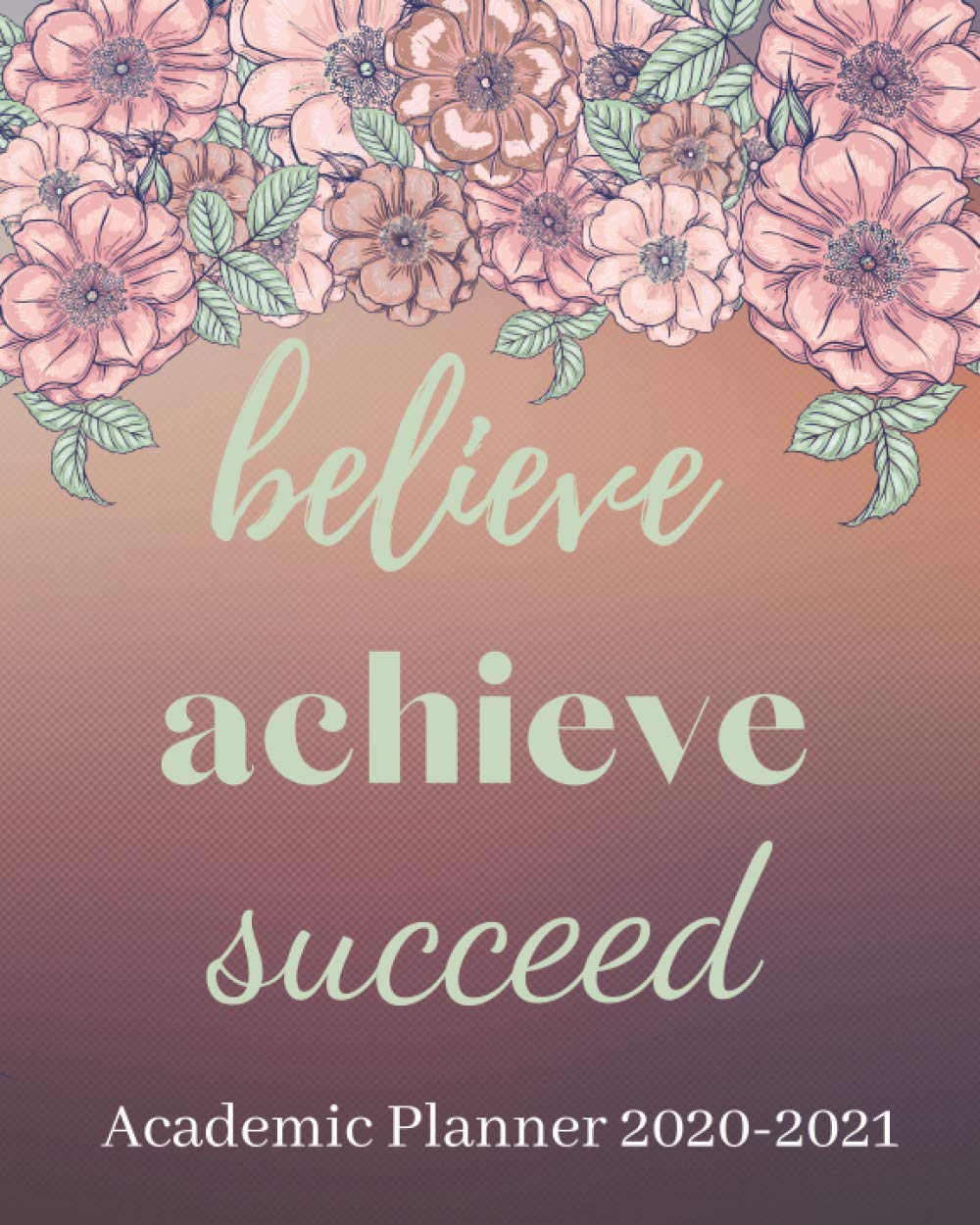 Believe, Achieve, Succeed Academic Planner 2020-2021: Daily, Weekly and Monthly Diary for Students with Checklists for Goals and Assignments