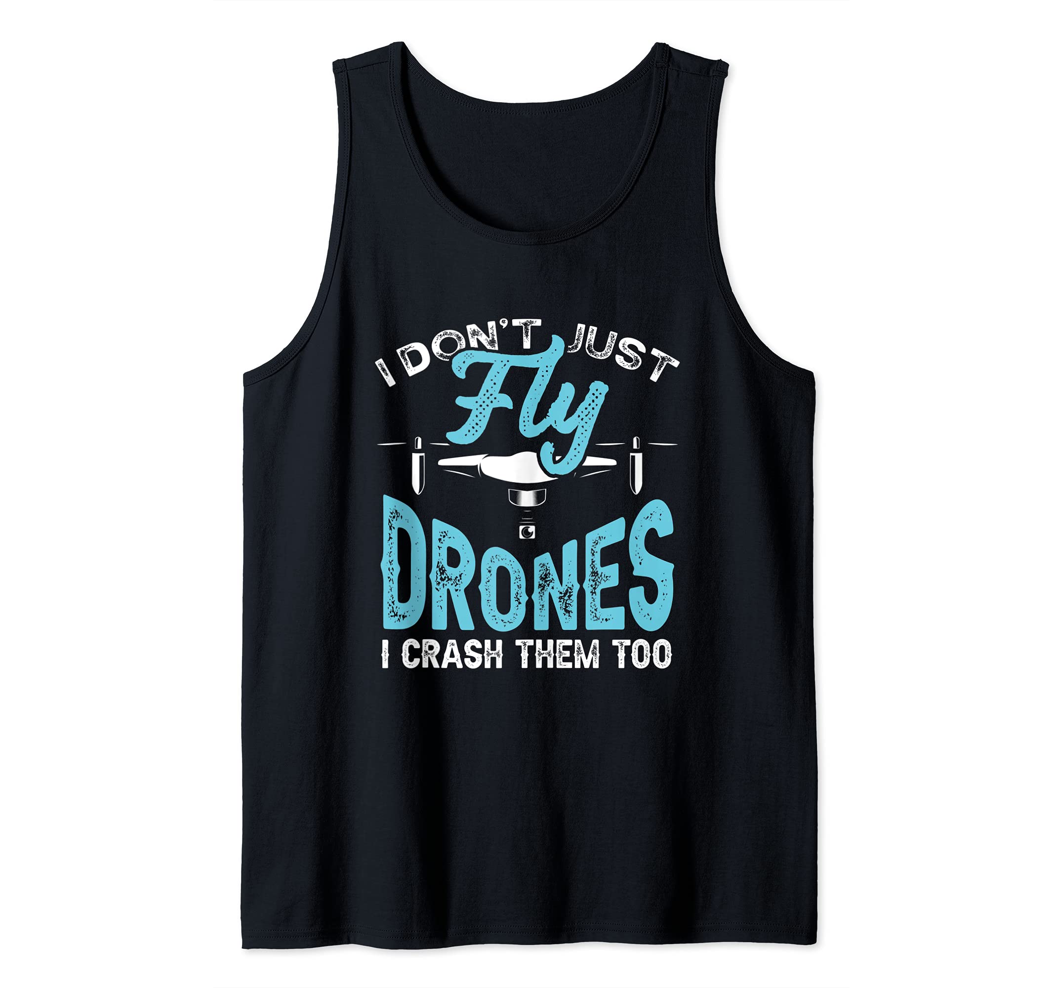 I Don’t Just Fly Drones I Crash Them To Drone Test Pilot Tank Top