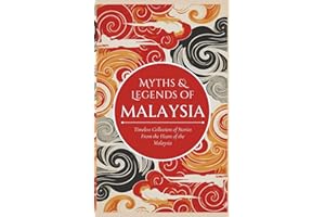 Myths & Legends of Malaysia: Timeless Collection of Stories From the Heart of Malaysia