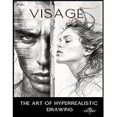 Visage - The Art of Hyperrealistic Drawing: Mastering Photorealism - 100 Detailed Pencil Illustrations for Advanced Drawing of Portraits, Figures, and ... Mastery Series: A Journey in Pencil Art)