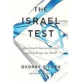 The Israel Test: How Israel's Genius Enriches and Challenges the World