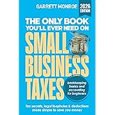 The Only Book You’ll Ever Need On Small Business Taxes: Tax Secrets, Legal Loopholes, & Deductions to Save You Money (Plus Bookkeeping & Accounting for Beginners)