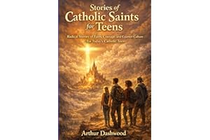 Stories of Catholic Saints for Teens: Radical Stories of Faith, Courage, and Counter-Culture for Today’s Catholic Teen.