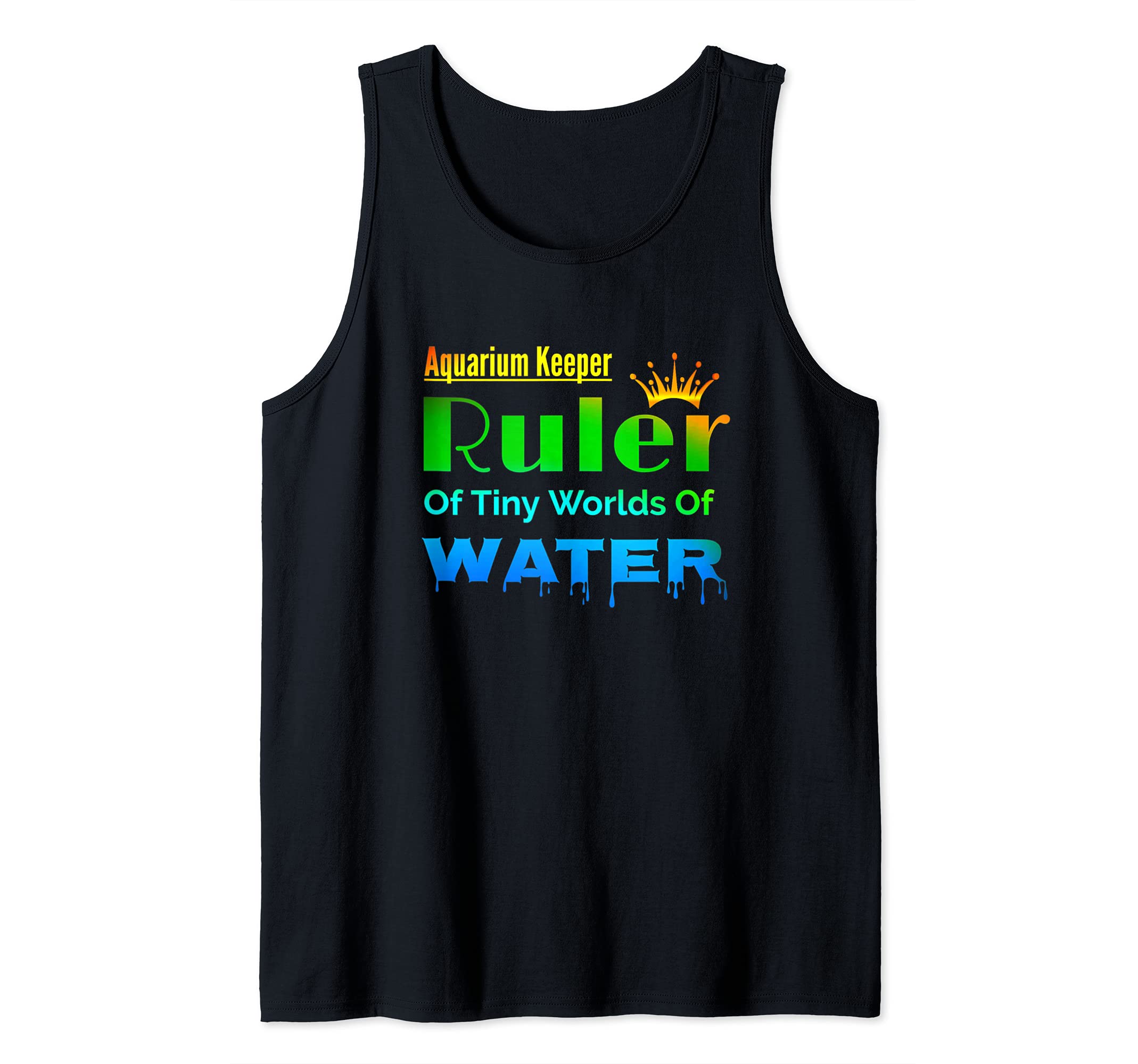 Aquarium Keeper Ruler of Tiny Worlds Fish Tanks Lovers Tank Top