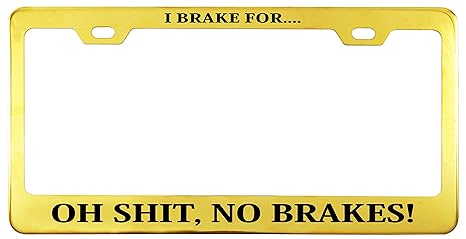 Printtoo Gold I Brake For Oh Shit Telaio Per Targa In