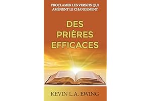 DES PRIÈRES EFFICACES: PROCLAMER LES VERSETS QUI AMÈNENT LE CHANGEMENT (French Edition)