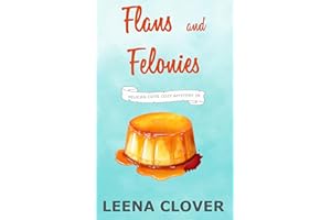 Flans and Felonies: A Cozy Murder Mystery (Pelican Cove Cozy Mystery Series Book 16)