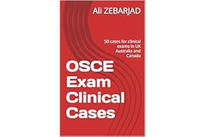 OSCE Exam Clinical Cases : 50 cases for clinical exams in UK Australia and Canada (Must know OSCE Clinical Exam cases)