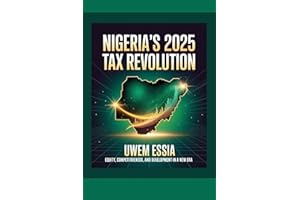 NIGERIA’S 2025 TAX REVOLUTION: Equity, Competitiveness, and Development in a New Era (Public Finance, Fiscal Policy and Tax M