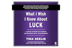 What I Wish I Knew About Luck: A Crash Course on Turning Aspirations into Achievements
