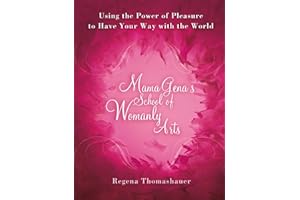 Mama Gena's School of Womanly Arts: Using the Power of Pleasure to Have Your Way with the World (How to Use the Power of Plea