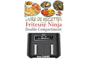 Livre de Recettes pour Friteuse Ninja à Double Compartiment: Le Guide Gourmand de la Friteuse à Air Ninja Foodi Dual Zone (Re