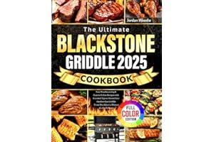 The Ultimate Blackstone Griddle Cookbook: Fast, Mouthwatering & Easy-to-Follow Recipes with Essential Tips to Master Your Outdoor Gas Griddle | From Breakfast to Dinner (Color Edition)