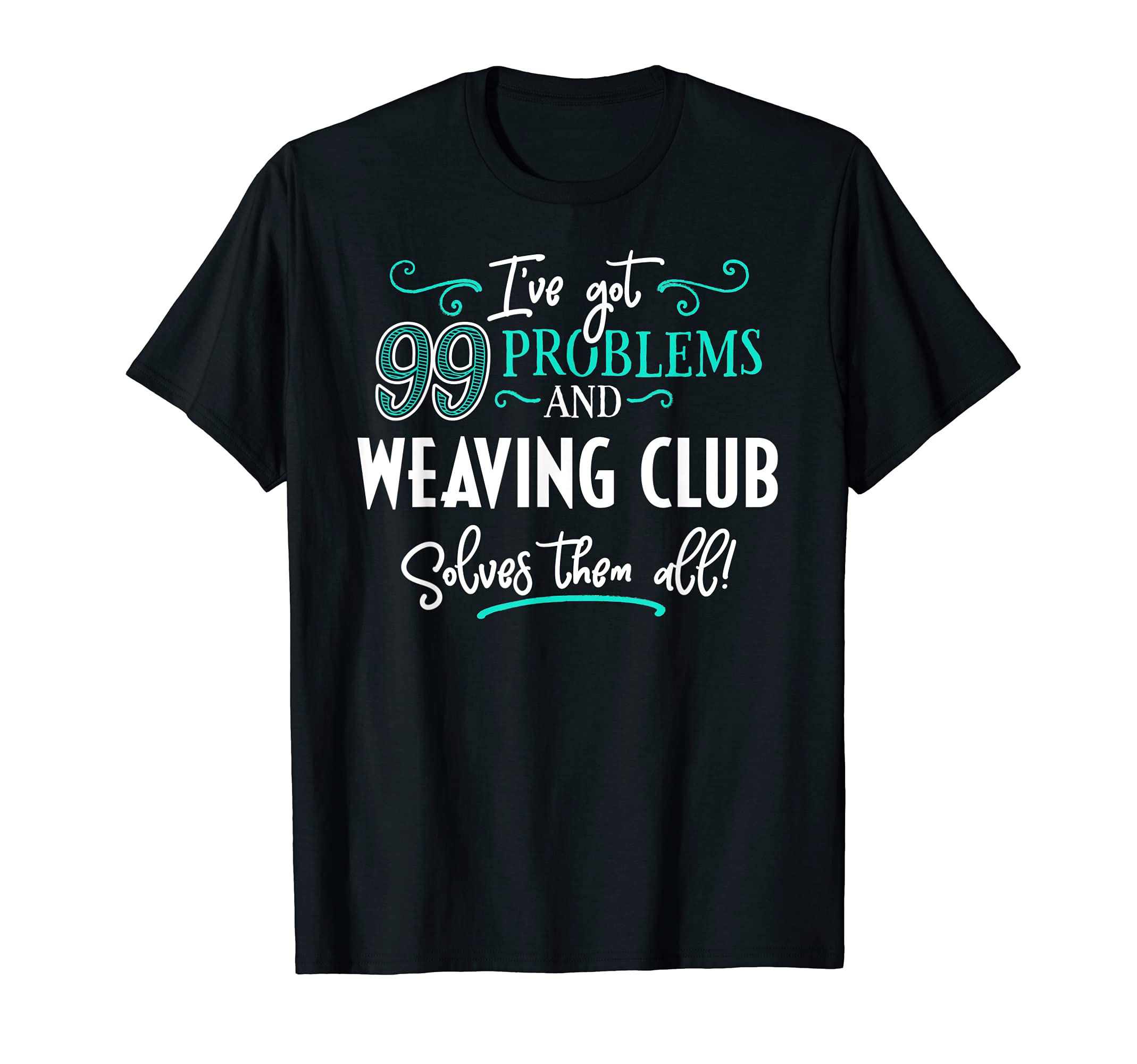 Weaving Club Design Gift - Weaving Club Solves Them All! T-Shirt
